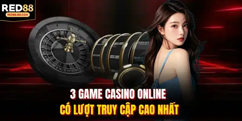 3 game casino online có lượt truy cập cao nhất