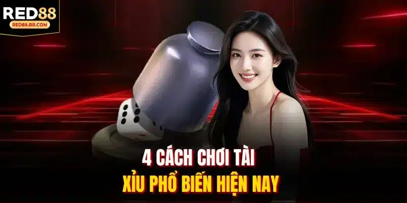 4 cách chơi tài xỉu phổ biến hiện nay