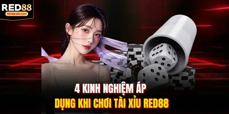 4 kinh nghiệm áp dụng khi chơi tài xỉu RED88