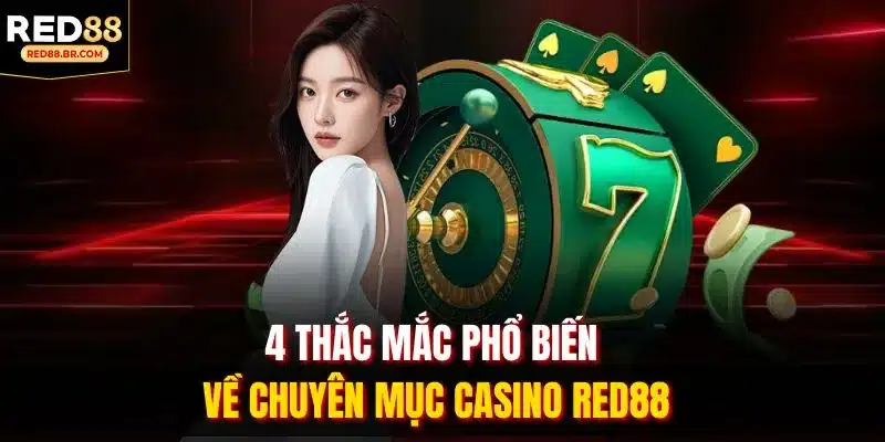 4 thắc mắc phổ biến về chuyên mục casino RED88