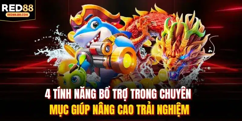4 tính năng bổ trợ trong chuyên mục giúp nâng cao trải nghiệm