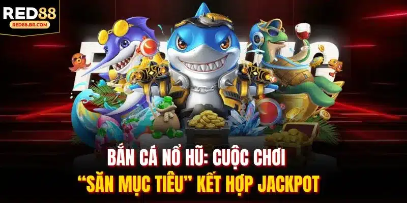 Bắn Cá Nổ Hũ