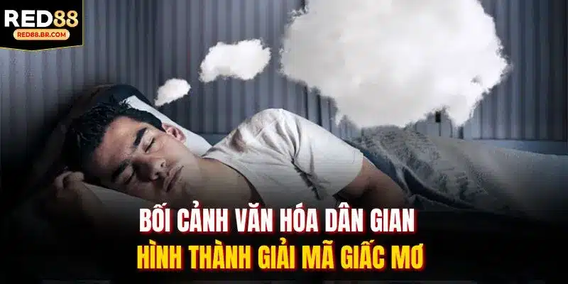 Bối cảnh văn hóa dân gian hình thành giải mã giấc mơ