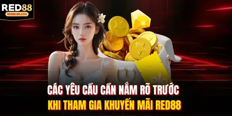 Các yêu cầu cần nắm rõ trước khi tham gia khuyến mãi RED88