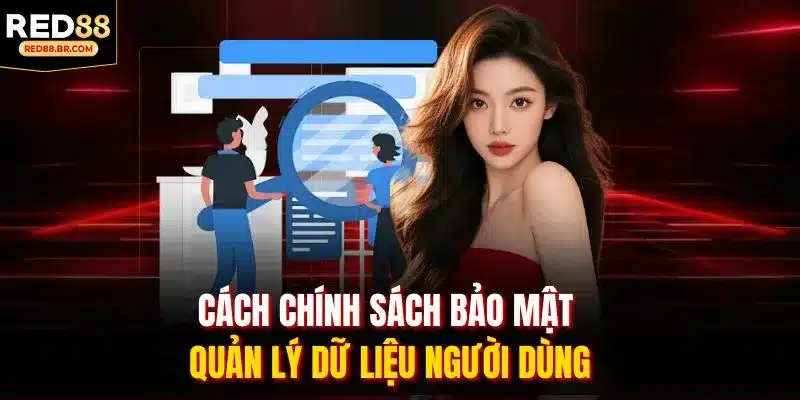 Cách chính sách bảo mật quản lý dữ liệu người dùng