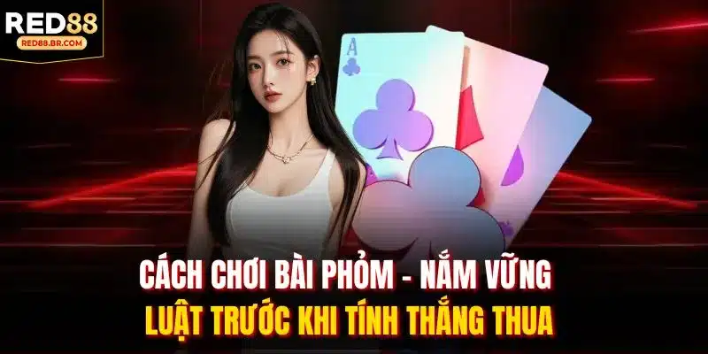 Cách chơi bài phỏm