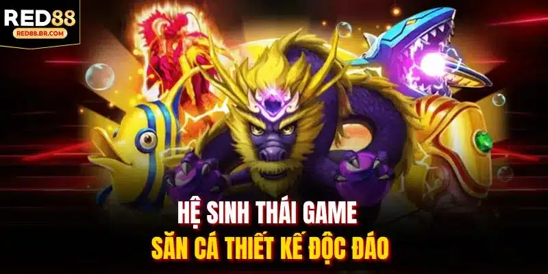 Hệ sinh thái game săn cá thiết kế độc đáo