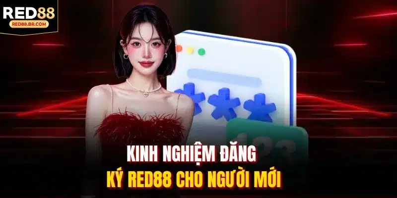 Kinh nghiệm đăng ký RED88 cho người mới