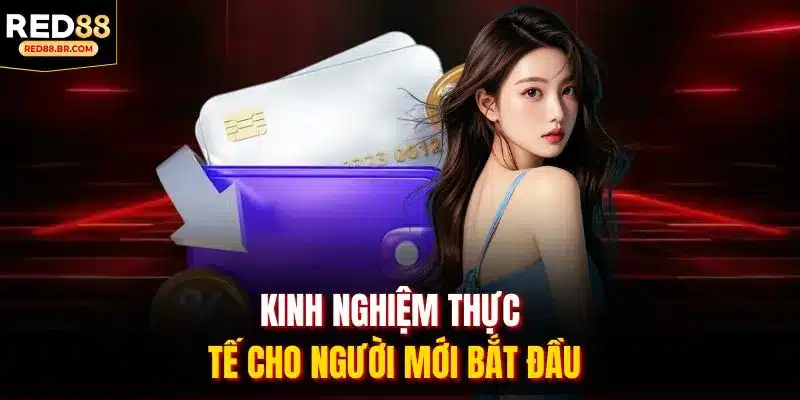 Kinh nghiệm thực tế cho người mới bắt đầu