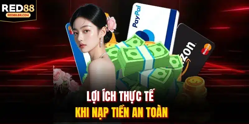 Lợi ích thực tế khi nạp tiền an toàn