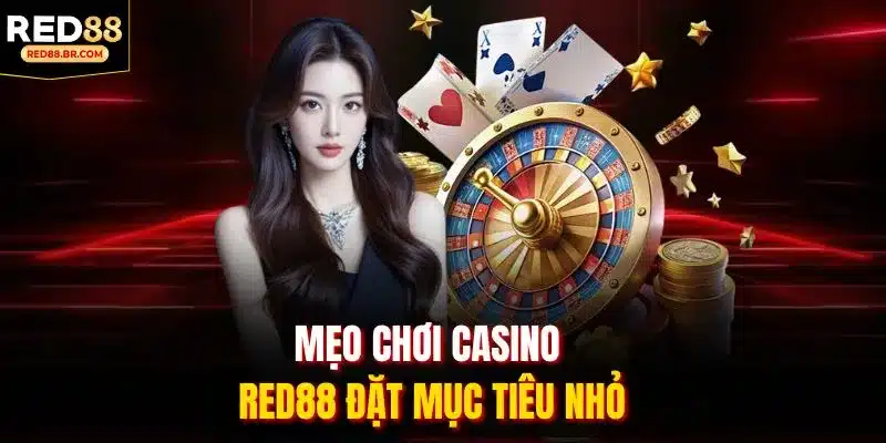 Mẹo chơi casino RED88 đặt mục tiêu nhỏ