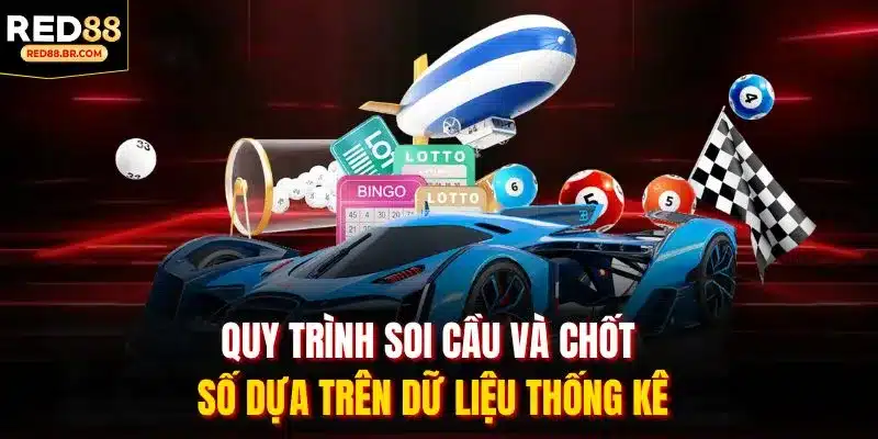 Quy trình soi cầu và chốt số dựa trên dữ liệu thống kê
