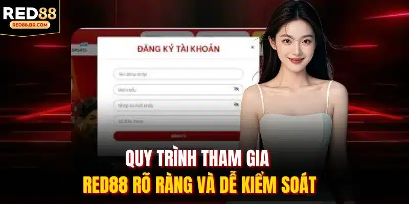 Quy trình tham gia RED88 rõ ràng và dễ kiểm soát