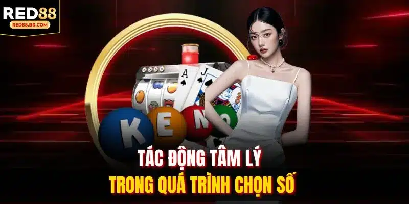 Tác động tâm lý trong quá trình chọn số.