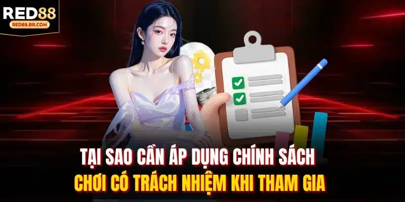 Tại sao cần áp dụng chính sách chơi có trách nhiệm khi tham gia
