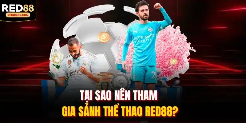 Tại sao nên tham gia sảnh Thể Thao RED88?