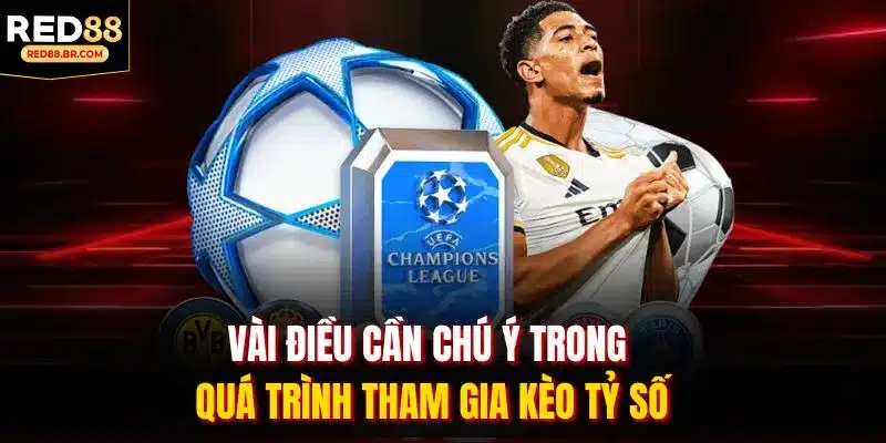 Vài điều cần chú ý trong quá trình tham gia kèo tỷ số