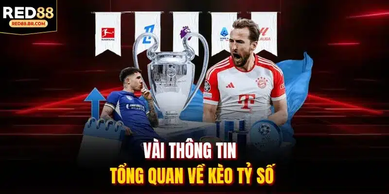 Vài thông tin tổng quan về kèo tỷ số